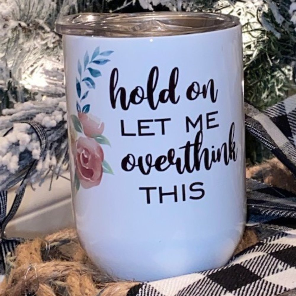 Hold on let me overthink this Tumbler